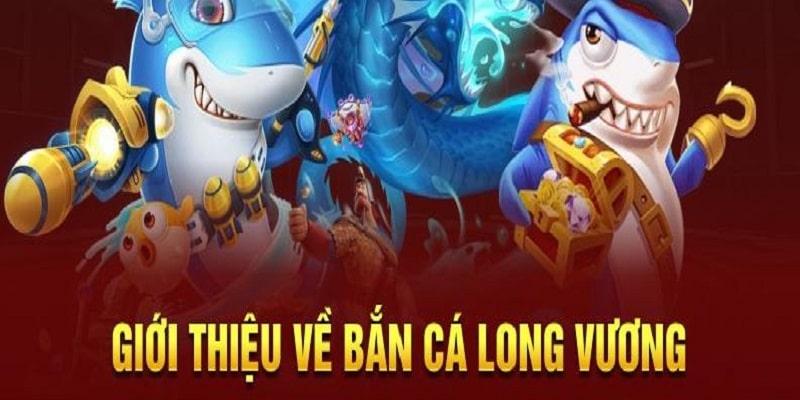 Săn cá long vương tại trang game sở hữu cách chơi đơn giản 