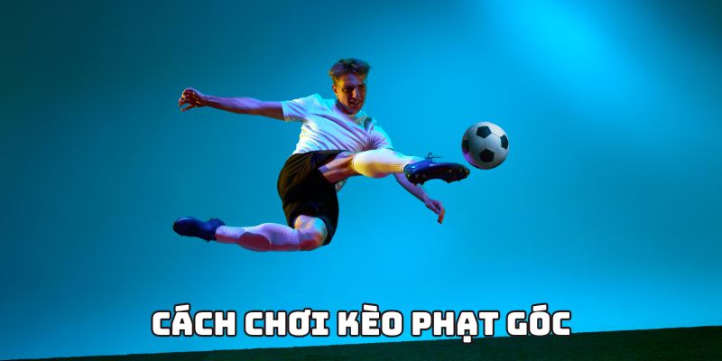 Một số hình thức kèo phạt góc thông dụng