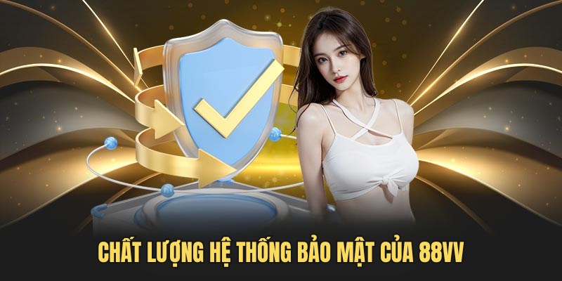 Chất lượng tuyệt vời của hệ thống an ninh tại nhà cái 88vv