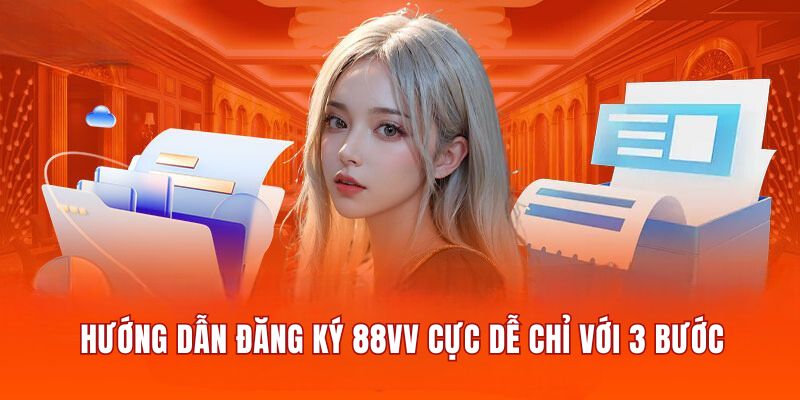 Hướng dẫn đăng ký 88VV cực dễ chỉ với 3 bước cho người chơi