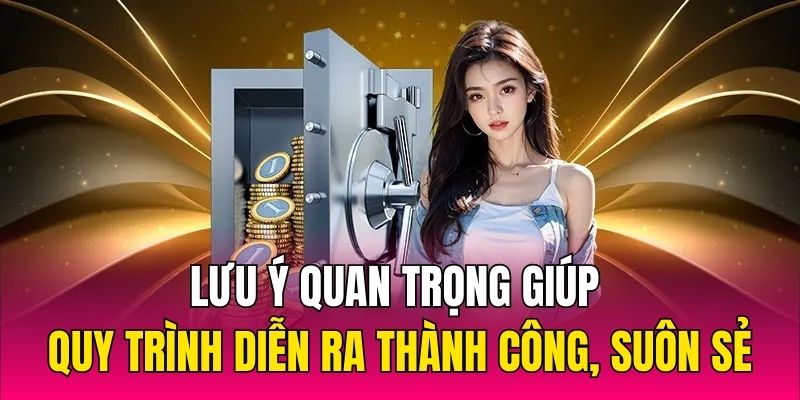 Lưu ý quan trọng giúp quy trình diễn ra thành công, suôn sẻ