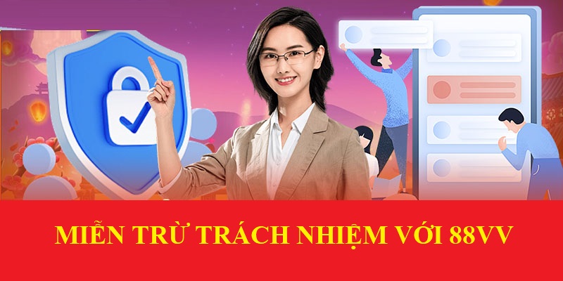 88vv được miễn trừ trách nhiệm trong những điểm trên